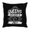 Queens Are Born In July Throw Pillow