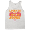 Legends Are Born In August Tank Top