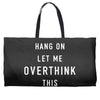 Hang On Let Me Overthink This Weekender Totes
