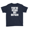 you're using my oxygen Youth Tee