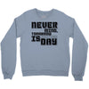 never mind Crewneck Sweatshirt