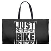 Just One More Bike I Promise Weekender Totes