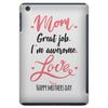 Mom Great Job I m Awesome Love Happy Mother's Day iPad Mini
