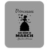 Princesses Are Born In March Mousepad