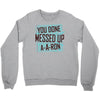you done messed up a a ron Crewneck Sweatshirt