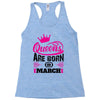 Queens Are Born in March Racerback Tank