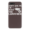 don't ask me i'm just the labourer iPhone 7 Plus Case