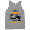IF FATHER CAN'T FIX IT THAN NO ONE CAN FIX IT Tank Top