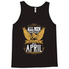 All Men Are Created Equal But Only The Best Are Born In April Tank Top