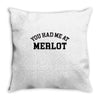 you had me at merlot Throw Pillow