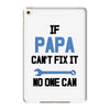 if papa can't fix it no one can iPad Mini 4