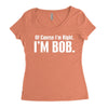 of course i'm right i'm bob Women's Triblend Scoop T-shirt