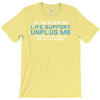 if i am ever on life support unplug me T-Shirt