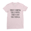 coffee then the things Ladies Fitted T-Shirt