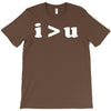 i  u i am greater than you T-Shirt
