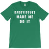 daddyissues made me do it T-Shirt