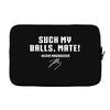 Suck my balls mate Laptop sleeve