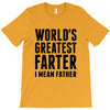 World's Greatest Farter I Mean Father T-Shirt