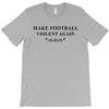 make football violent again T-Shirt