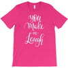 YOU MAKE ME T-Shirt