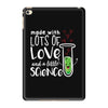 Made With Lots Of Love And a Little Science iPad Mini 4