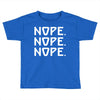 nope nope nope Toddler T-shirt
