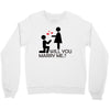 will you love me Crewneck Sweatshirt