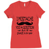 i mustache you a question t shirt Ladies Fitted T-Shirt