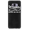 whiskey made me do it funny Samsung Galaxy S8 Plus