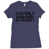 cleverly disguised as an adult Ladies Fitted T-Shirt