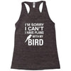 sorry i can't i have plans with my bird Racerback Tank