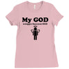 my god is bigger than your god Ladies Fitted T-Shirt