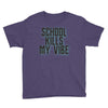 school kills my vibe Youth Tee