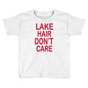 lake hair don't care Toddler T-shirt