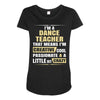 i'm a dance teacher, that means i'm creative cool passionate &amp; a littl Maternity Scoop Neck T-shirt