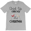 drink up grinches it's christmas T-Shirt