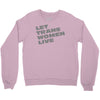 let trans women live Crewneck Sweatshirt