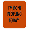 done peopling today girls Mousepad