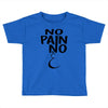 no pain Toddler T-shirt