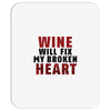 Wine Will Fix My Broken Heart Mousepad