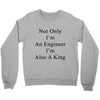 not only im an engineer im also a king Crewneck Sweatshirt