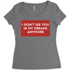 i don't See You in My Dreams Anymore Women's Triblend Scoop T-shirt