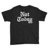 not today Youth Tee