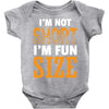 I Am Not Short I Am Fun Size Baby Onesie