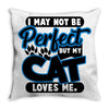 I May Not Be Perfect But My Cat Loves Me Throw Pillow