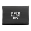 Go Ahead  Call The Cops Accessory Pouches