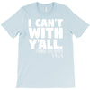 i can't with yall T-Shirt