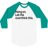 let me overthink this 3/4 Sleeve Shirt