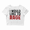 I WOULD LIKE TO RAGE Crop Top