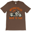 motorcycles born to ride T-Shirt